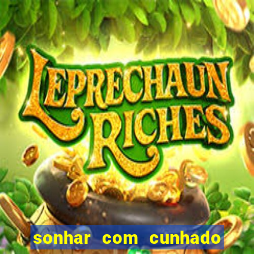 sonhar com cunhado jogo do bicho